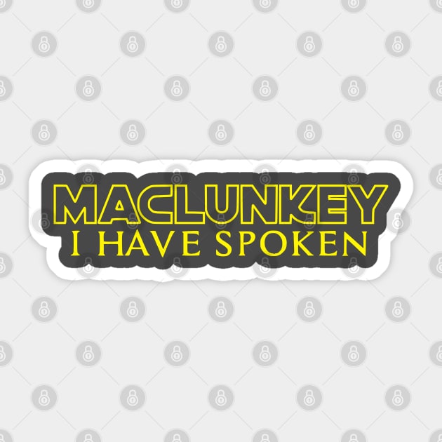 Maclunkey. I have spoken. Sticker by SeeScotty